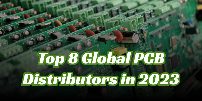 Top 8 Global PCB Distributors in 2024